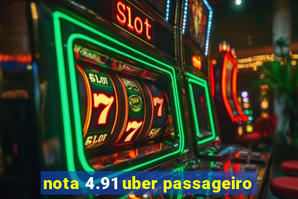 nota 4.91 uber passageiro